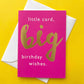 "Big" Birthday Wishes Little Card