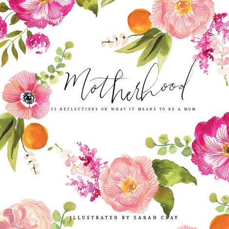 Motherhood: 55 Reflections on What It Means to be a Mom Book
