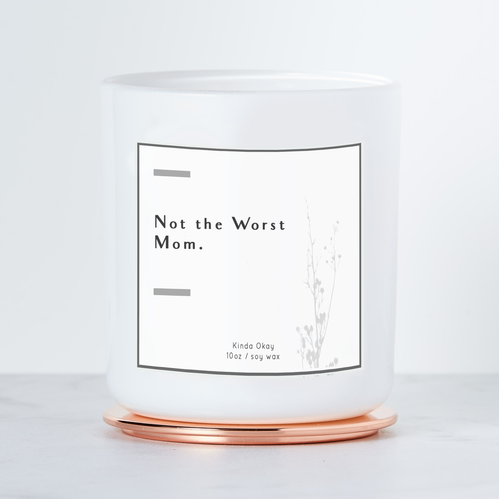Not the Worst Mom - Luxe Scented Soy Candle