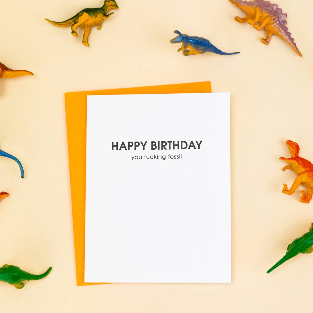 Happy Birthday You F*cking Fossil Letterpress Greeting Card