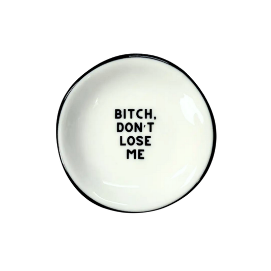Bitch Don't Lose Me Ring Dish
