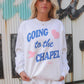 Going to the Chapel Sweatshirt