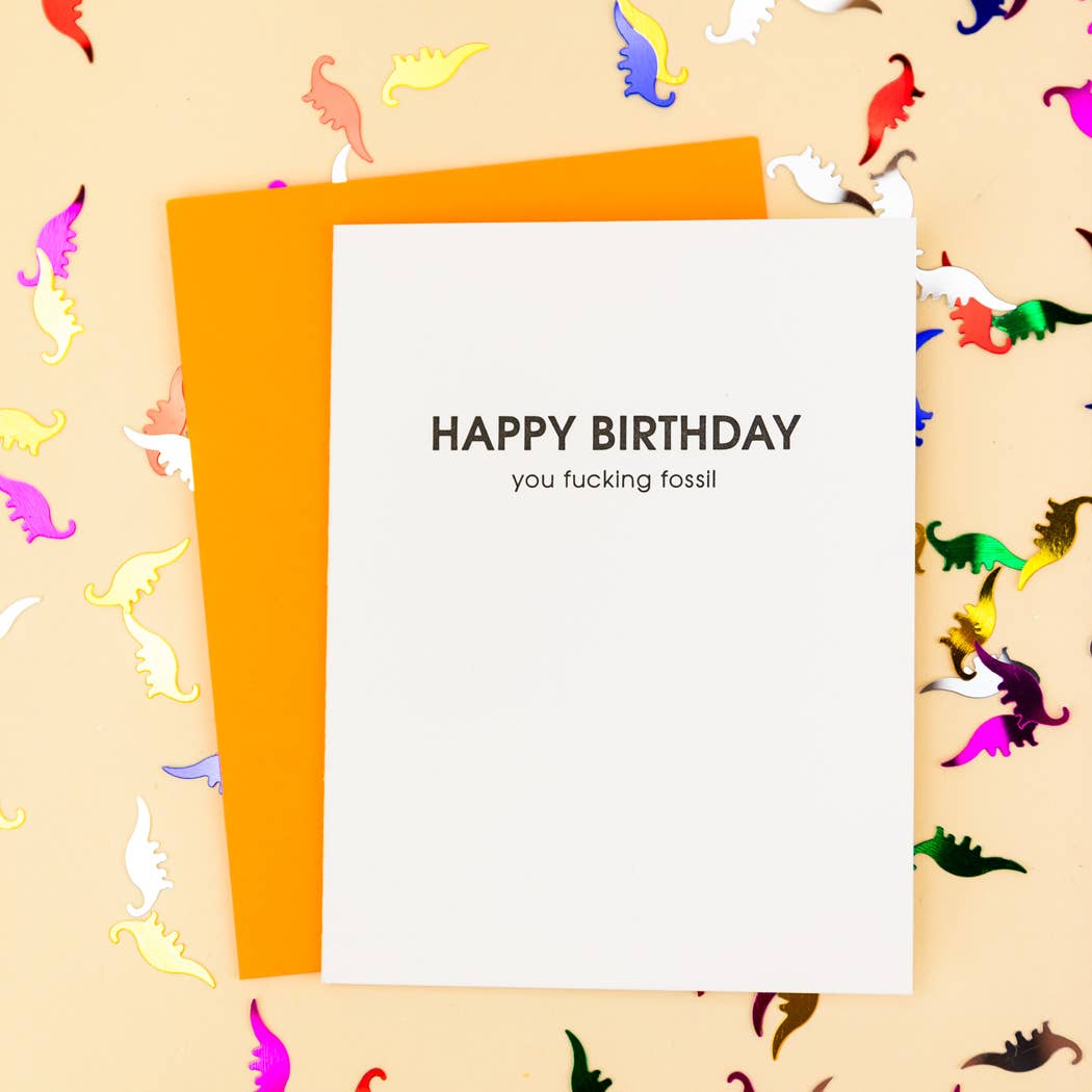 Happy Birthday You Fucking Fossil Letterpress Greeting Card