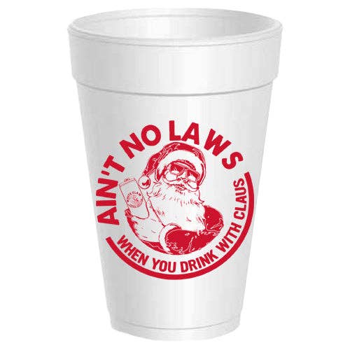 Ain't No Laws When You Drink With Claus Cups