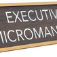 Executive Micromanager Desk Sign