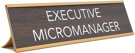 Executive Micromanager Desk Sign