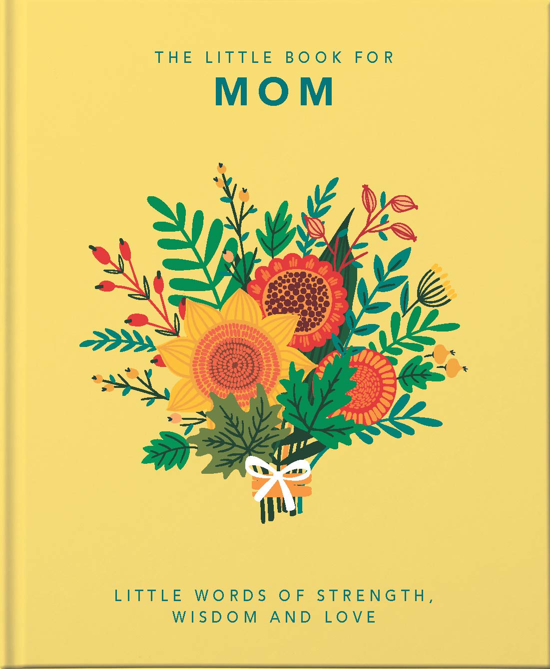 The Little Book Of Mom: Little Words Of  Strength, Wisdom, and Love