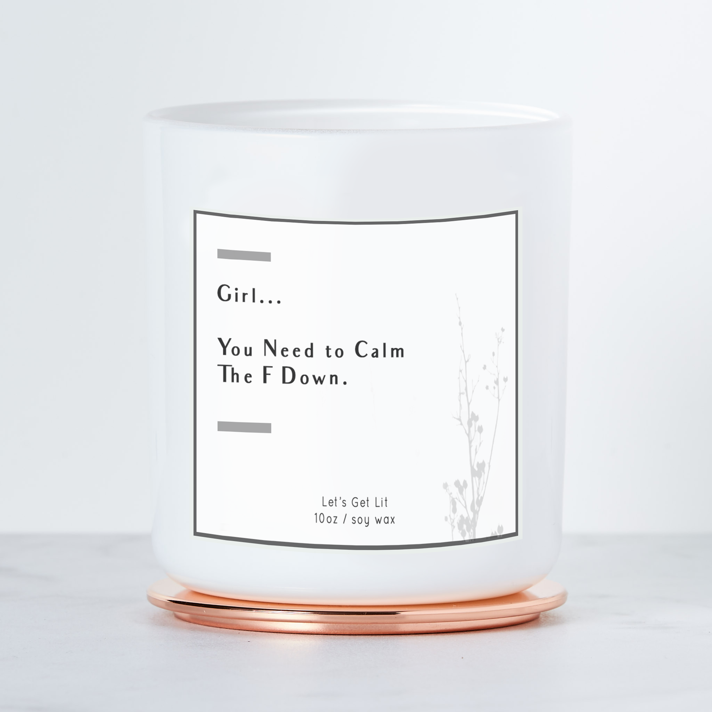 Girl You Need To Calm The F Down  - Luxe Scented Soy Candle