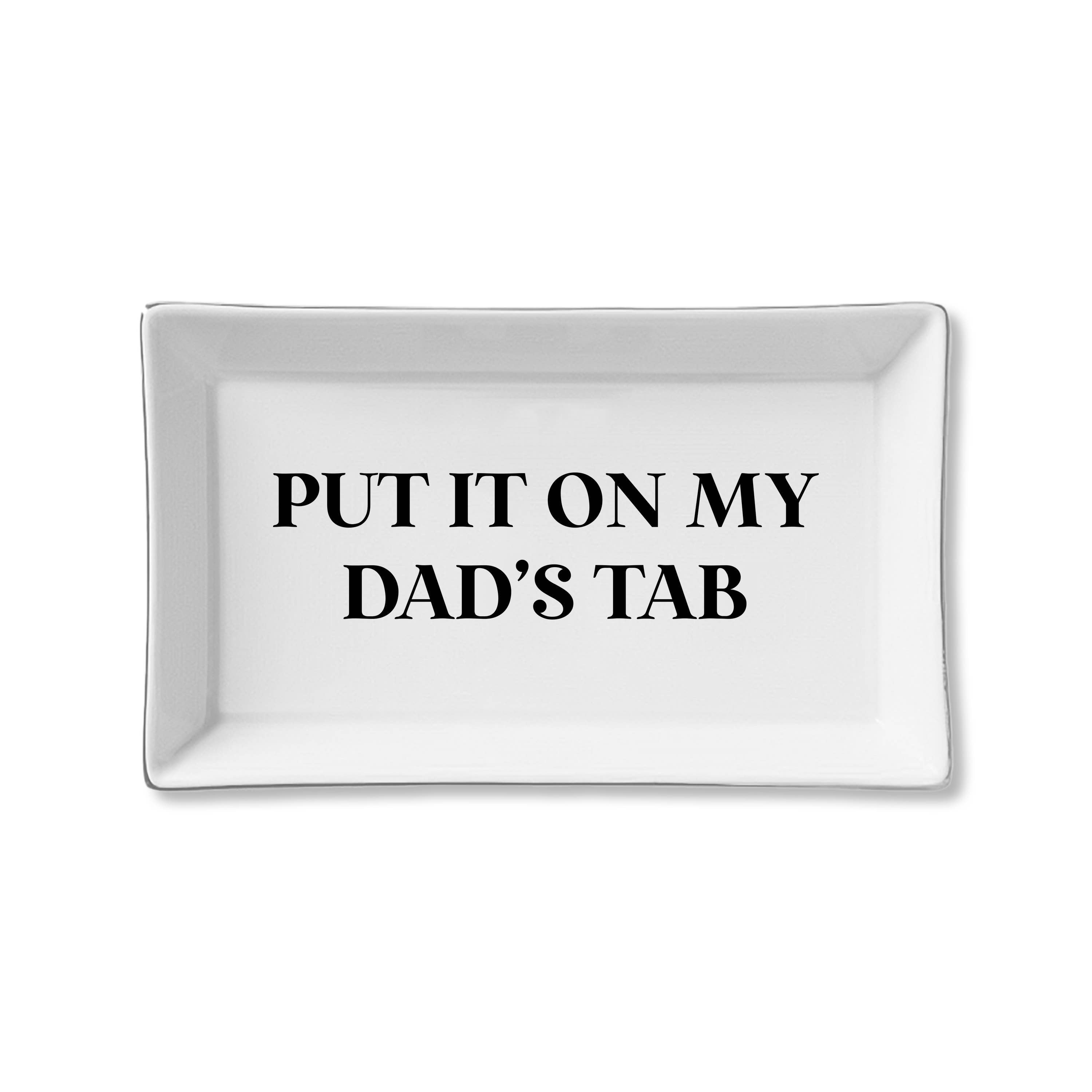 Put it on My Dad's Tab Ceramic Tray