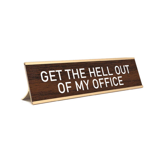 Get the Hell Out of my Office Desk Sign