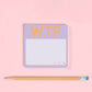 WTF Sticky Notes