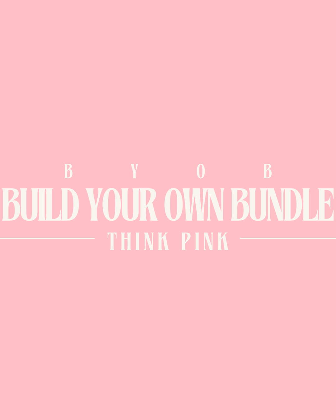 Build Your Own Bundle - Think Pink