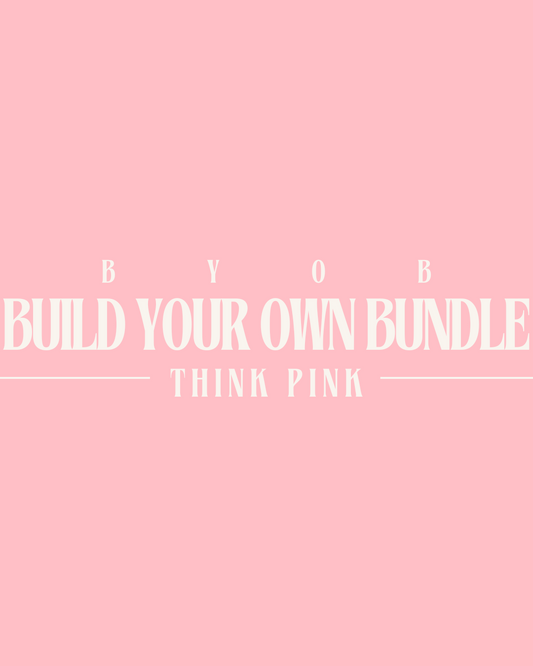 Build Your Own Bundle - Think Pink