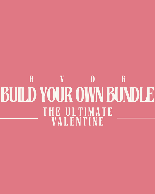 Build Your Own Bundle - The Ultimate Valentine