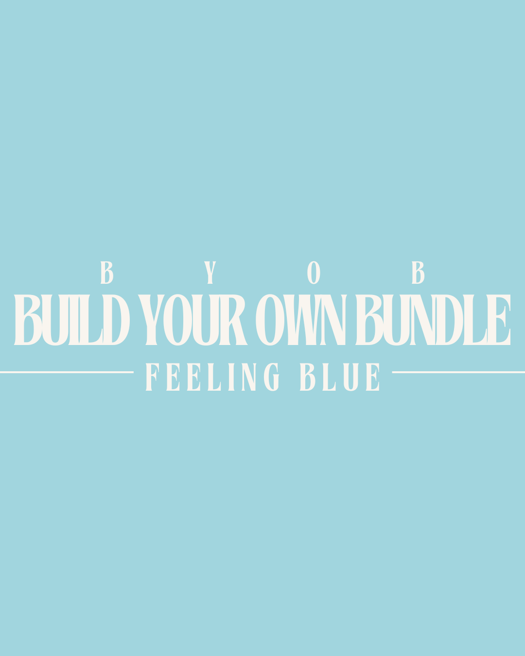 Build Your Own Bundle - Feeling Blue