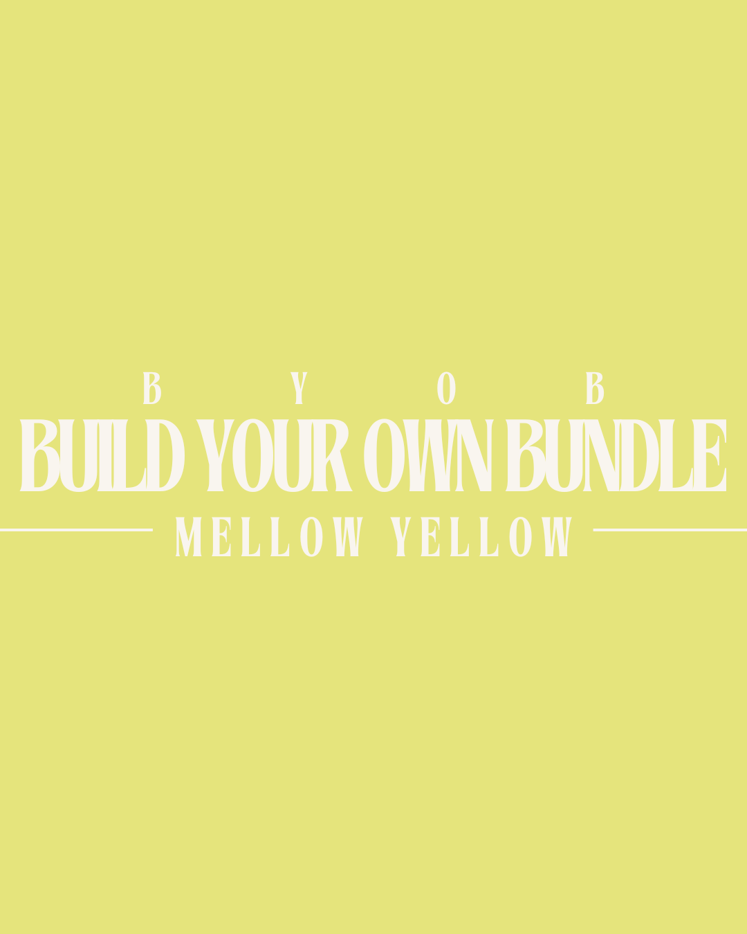 Build Your Own Bundle - Mellow Yellow