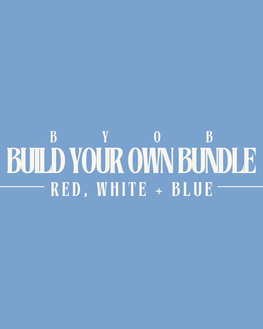 Build Your Own Bundle - Red, White + Blue