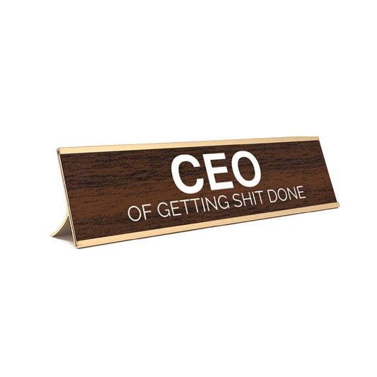 "CEO of Getting Shit Done" Desk Sign