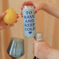 To Have and To Keep Cold Seltzer Koozie