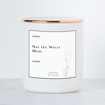 Not the Worst Mom - Luxe Scented Soy Candle