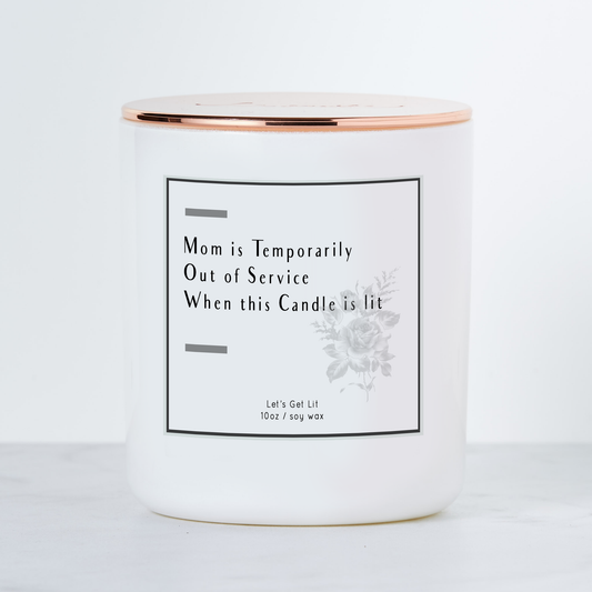 Mom is Temporarily Out of Service - Luxe Scented Soy Candle