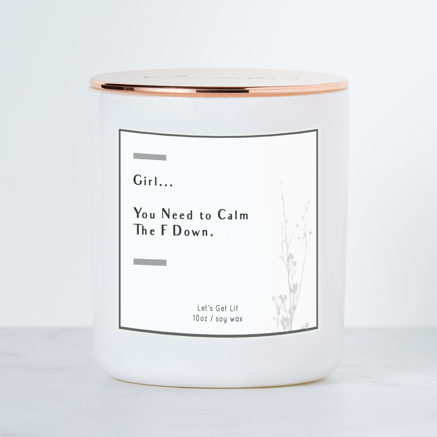 Girl You Need To Calm The F Down  - Luxe Scented Soy Candle